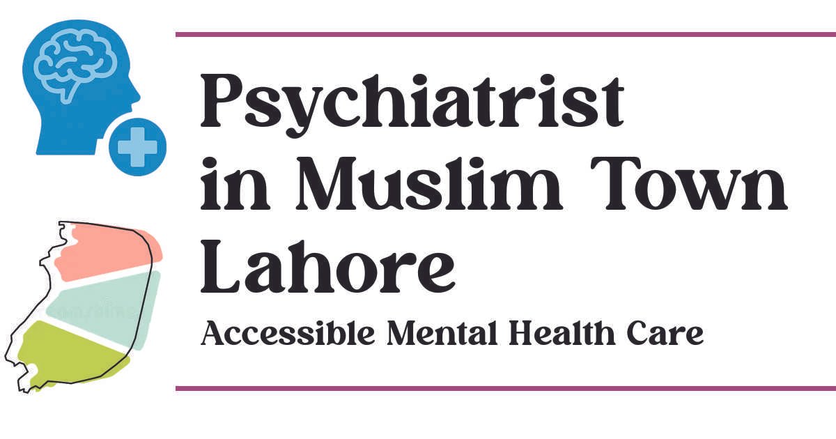 Psychiatrist in Muslim Town Lahore Accessible Mental Health Care
