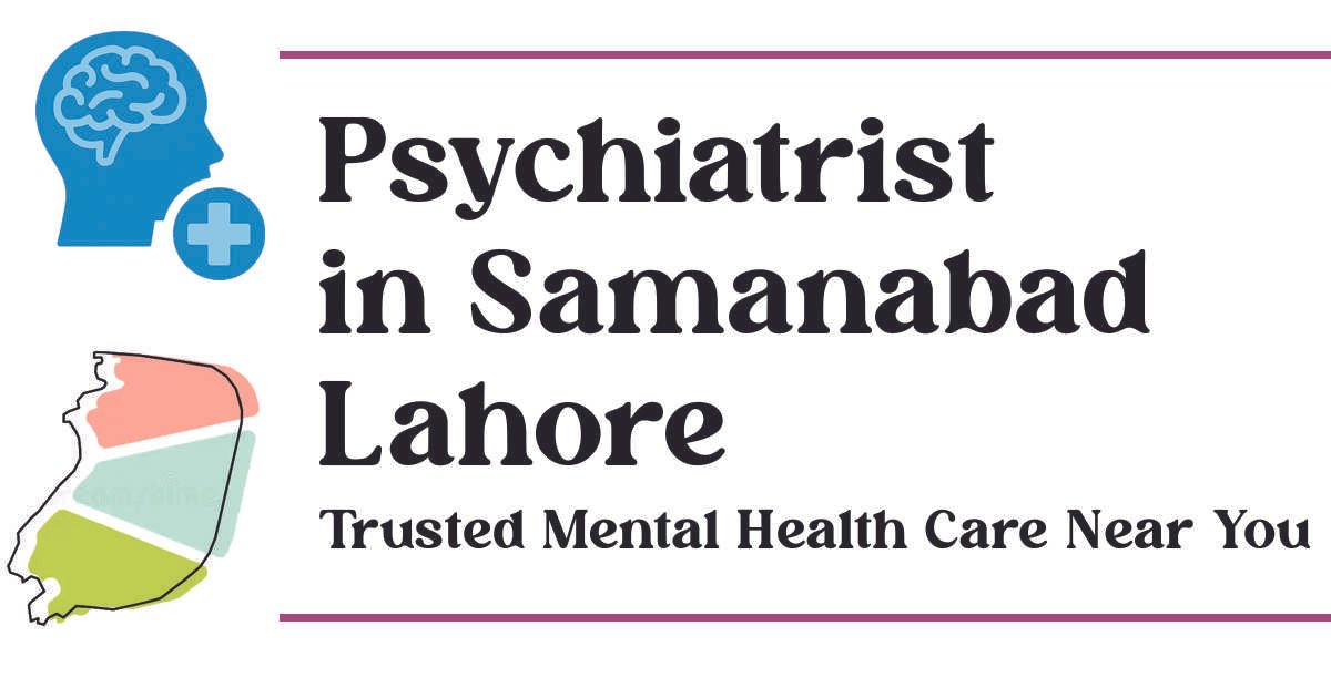 Psychiatrist in Samanabad Lahore Trusted Mental Health Care Near You